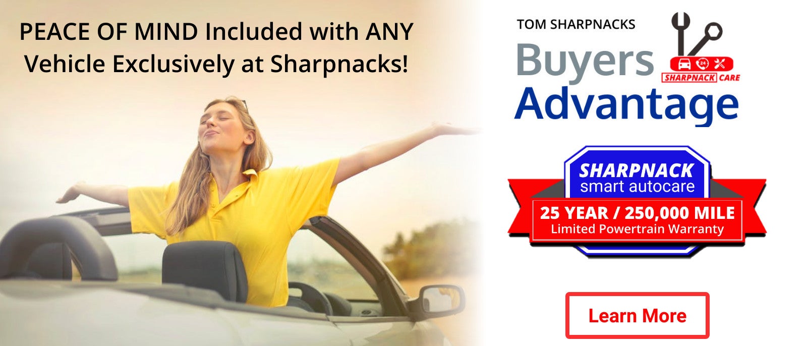 PEACE OF MIND Included with ANY vehicle Exclusively at Sharpnacks. Sharpnack Ford Buyers Advantage. Learn More.